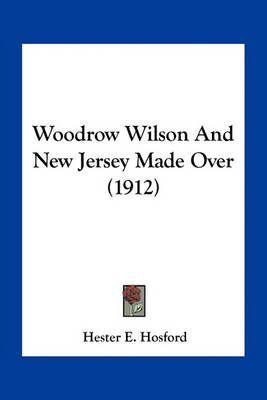 Woodrow Wilson And New Jersey Made Over (1912)