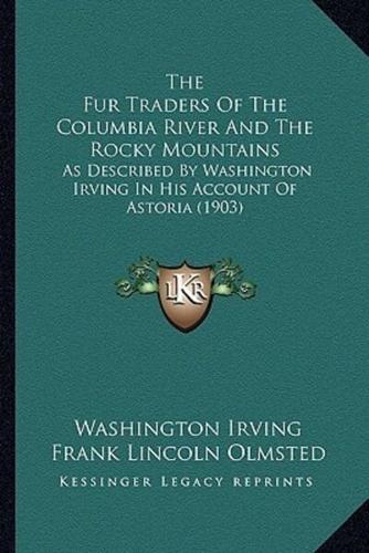 The Fur Traders Of The Columbia River And The Rocky Mountains