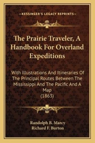 The Prairie Traveler, a Handbook for Overland Expeditions the Prairie Traveler, a Handbook for Overland Expeditions