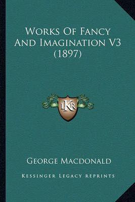 Works Of Fancy And Imagination V3 (1897)