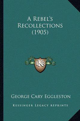A Rebel's Recollections (1905)