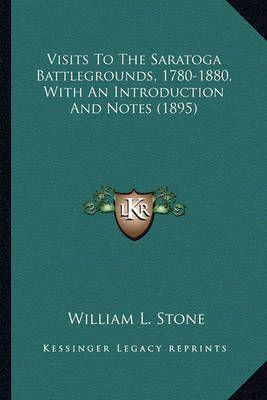 Visits To The Saratoga Battlegrounds, 1780-1880, With An Introduction And Notes (1895)