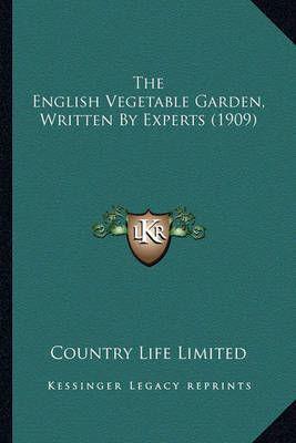 The English Vegetable Garden, Written by Experts (1909) the English Vegetable Garden, Written by Experts (1909)