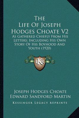 The Life of Joseph Hodges Choate V2 the Life of Joseph Hodges Choate V2