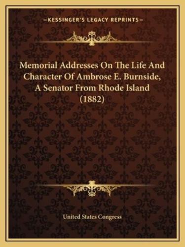 Memorial Addresses on the Life and Character of Ambrose E. Burnside, a Senator from Rhode Island (1882)