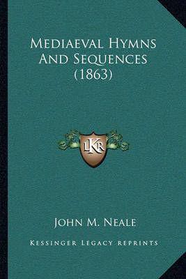 Mediaeval Hymns And Sequences (1863)