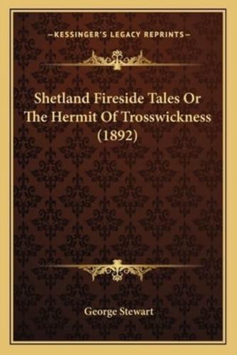 Shetland Fireside Tales Or The Hermit Of Trosswickness (1892)
