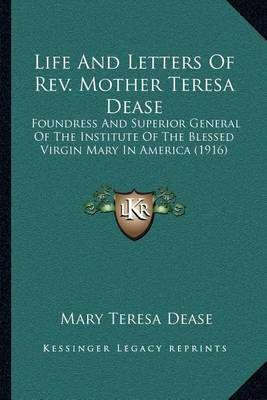 Life And Letters Of Rev. Mother Teresa Dease