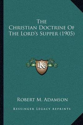 The Christian Doctrine Of The Lord's Supper (1905)