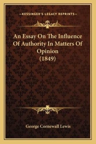 An Essay On The Influence Of Authority In Matters Of Opinion (1849)