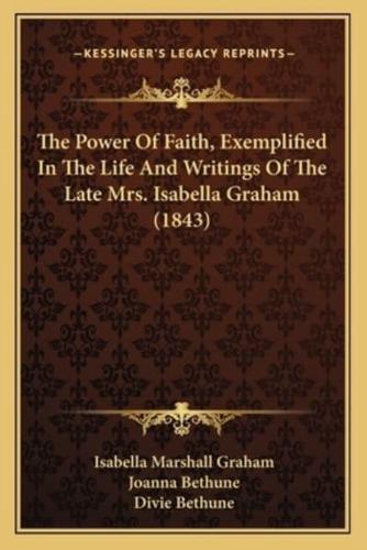 The Power Of Faith, Exemplified In The Life And Writings Of The Late Mrs. Isabella Graham (1843)