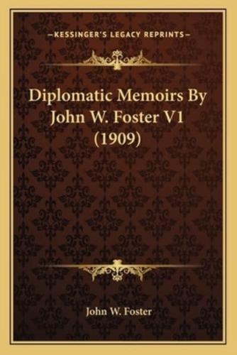 Diplomatic Memoirs By John W. Foster V1 (1909)