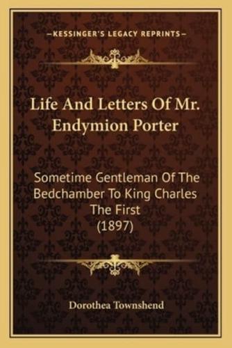 Life And Letters Of Mr. Endymion Porter