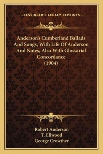 Anderson's Cumberland Ballads And Songs, With Life Of Anderson And Notes, Also With Glossarial Concordance (1904)