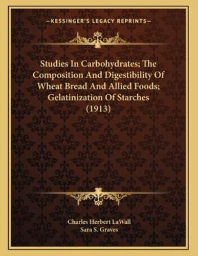 Studies in Carbohydrates; The Composition and Digestibility of Wheat Bread and Allied Foods; Gelatinization of Starches (1913)