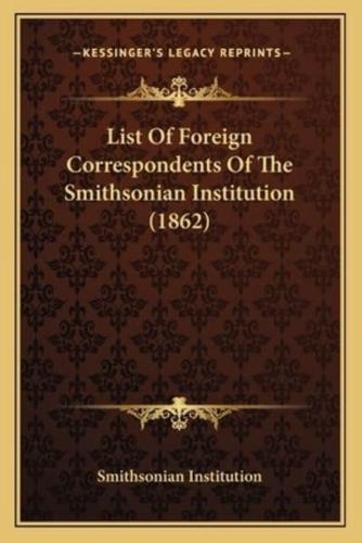 List Of Foreign Correspondents Of The Smithsonian Institution (1862)