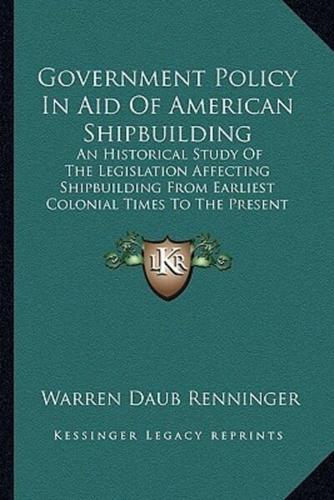 Government Policy In Aid Of American Shipbuilding