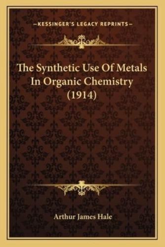 The Synthetic Use Of Metals In Organic Chemistry (1914)