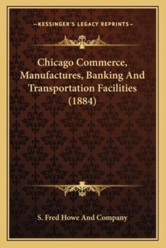 Chicago Commerce, Manufactures, Banking And Transportation Facilities (1884)