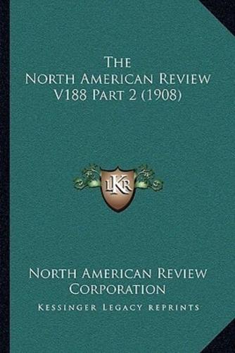 The North American Review V188 Part 2 (1908)