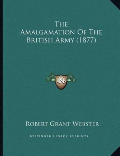 The Amalgamation Of The British Army (1877)