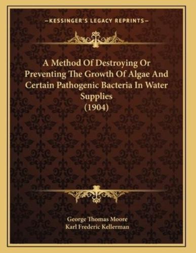 A Method Of Destroying Or Preventing The Growth Of Algae And Certain Pathogenic Bacteria In Water Supplies (1904)