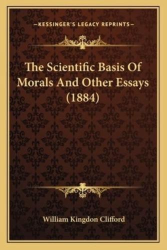 The Scientific Basis Of Morals And Other Essays (1884)