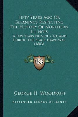 Fifty Years Ago or Gleanings Respecting the History of Northern Illinois