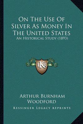 On The Use Of Silver As Money In The United States