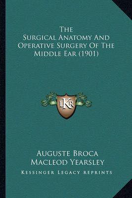 The Surgical Anatomy And Operative Surgery Of The Middle Ear (1901)