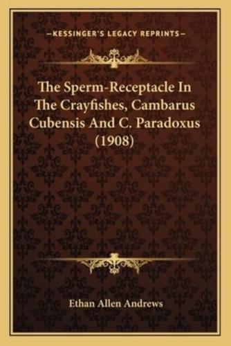 The Sperm-Receptacle In The Crayfishes, Cambarus Cubensis And C. Paradoxus (1908)