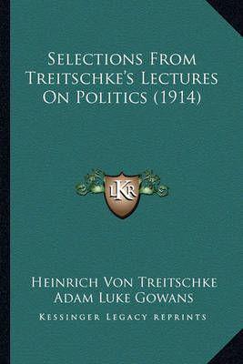 Selections From Treitschke's Lectures On Politics (1914)