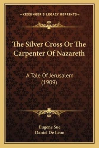 The Silver Cross Or The Carpenter Of Nazareth