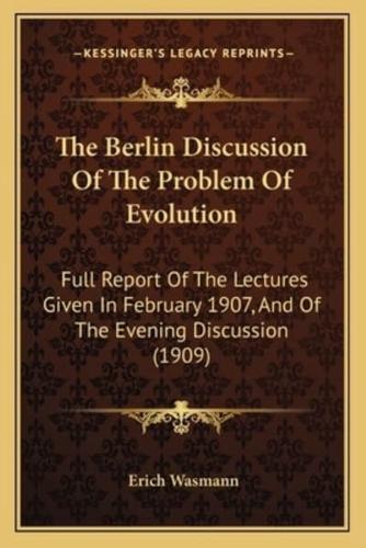 The Berlin Discussion Of The Problem Of Evolution