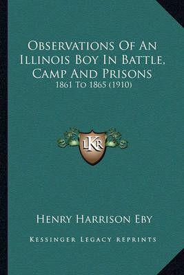 Observations Of An Illinois Boy In Battle, Camp And Prisons