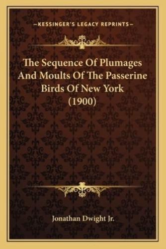 The Sequence Of Plumages And Moults Of The Passerine Birds Of New York (1900)