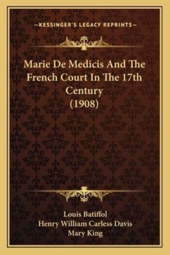Marie De Medicis And The French Court In The 17th Century (1908)
