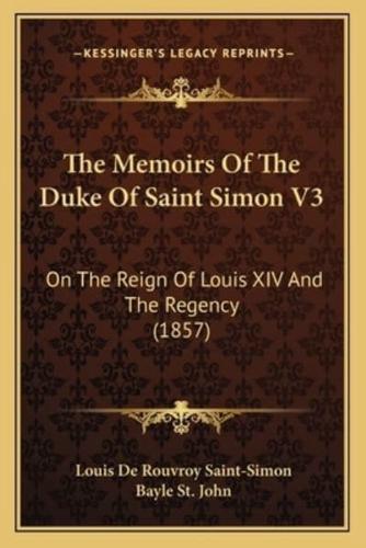 The Memoirs Of The Duke Of Saint Simon V3