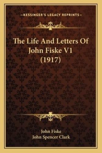 The Life And Letters Of John Fiske V1 (1917)