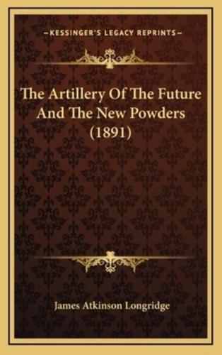 The Artillery Of The Future And The New Powders (1891)