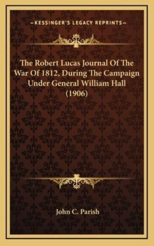 The Robert Lucas Journal of the War of 1812, During the Campaign Under General William Hall (1906)