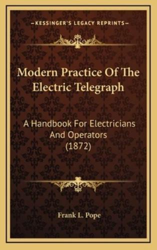 Modern Practice Of The Electric Telegraph