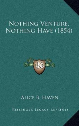 Nothing Venture, Nothing Have (1854)