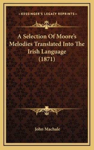 A Selection of Moore's Melodies Translated Into the Irish Language (1871)
