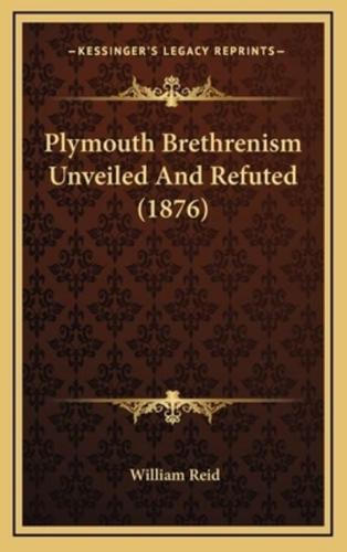 Plymouth Brethrenism Unveiled And Refuted (1876)