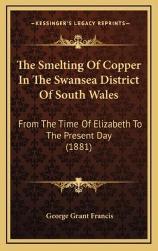 The Smelting of Copper in the Swansea District of South Wales