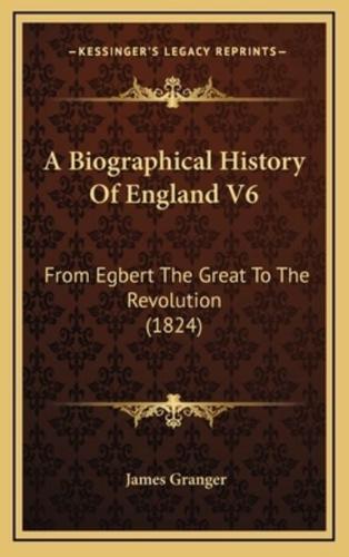 A Biographical History of England V6