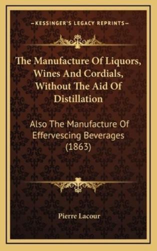 The Manufacture Of Liquors, Wines And Cordials, Without The Aid Of Distillation