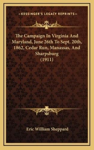 The Campaign in Virginia and Maryland, June 26th to Sept. 20Th, 1862, Cedar Run, Manassas, and Sharpsburg (1911)