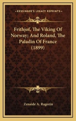 Frithjof, The Viking Of Norway; And Roland, The Paladin Of France (1899)
